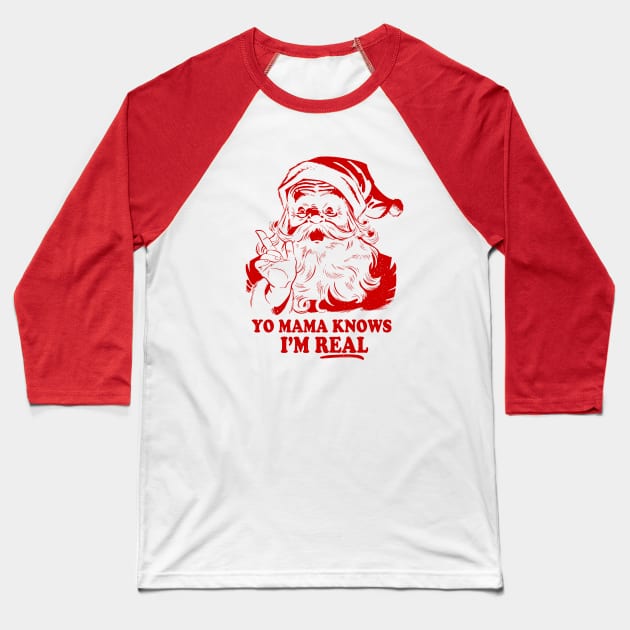 Yo Mama Knows I'm Real Hilarious Santa Baseball T-Shirt by analogdreamz
